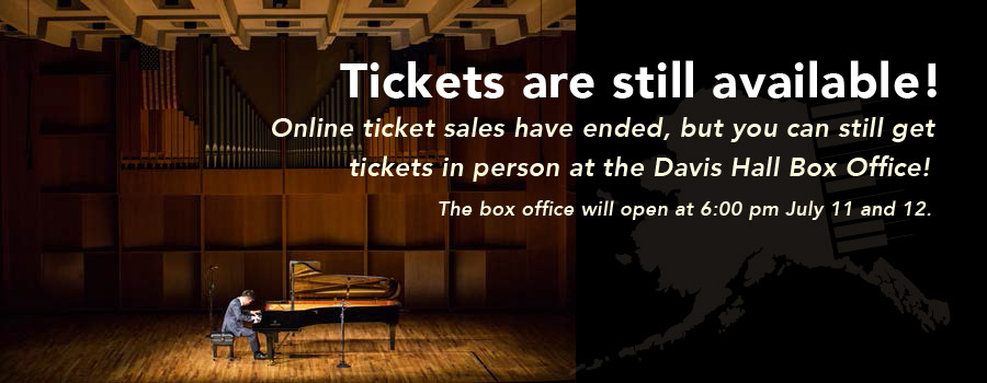 online ticket sales have ended, but tickets are still available to be purchased in person at the Davis Concert Hall Box Office.  The box office opens at 6pm on July 11 and July 12.