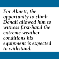 Quote: For Abnett, the opportunity to climb Denali will allow him to witness first-hand the extreme weather conditions his equipment is expected to withstand.