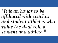 [QUOTE: It is an honor to be affiliated with coaches and student-athletes who value the dual role of student and athlete.]