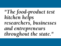 QUOTE: The food-product test kitchen helps researchers, businesses and entrepreneurs throughout the state