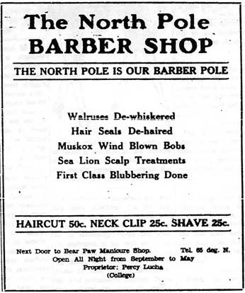 Black and white add with no pictures. For the North Pole Barbershop. "Walruses De-whiskered Hair Seals De-haired Muskox Wind Blown Bobs Sea Lion Scalp Treatments First Class Blubbering Done