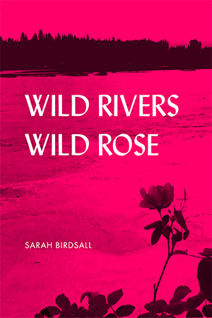 Book cover for Wild Rivers, Wild Rose. Photo of flower in front of large river; entire cover is bright pink.