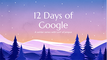 White text that reads "12 Days of Google" with "A winter series with UAF eCampus" underneath centered on a winter graphic background of evergreen trees, mountains and a starry sky.