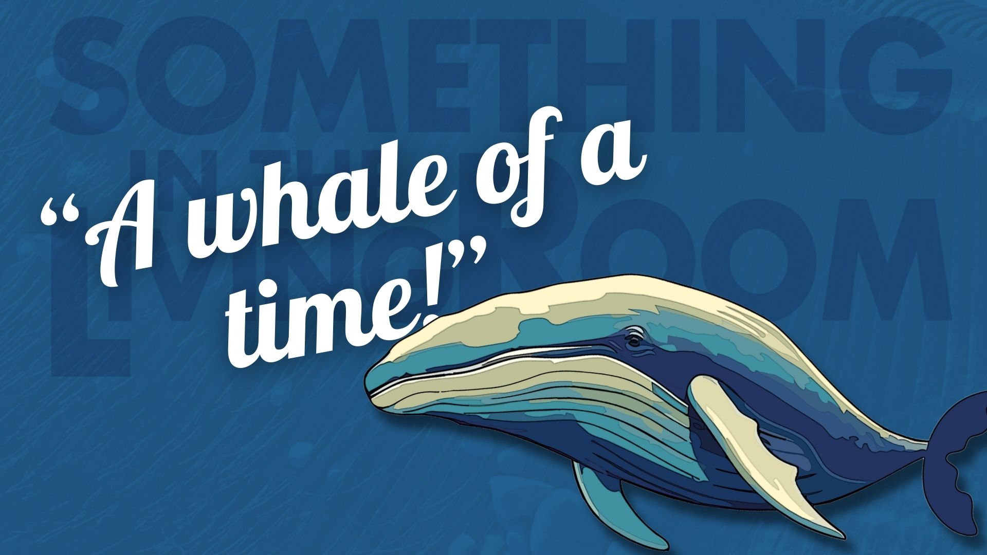 An illustration of a humpback whale over a blue background. White text reads "A whale of a time!"